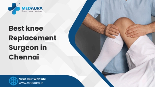 Best Knee Replacement surgeon in Chennai